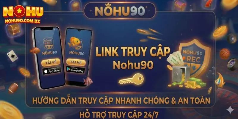 Link Truy Cập Nohu90 Chính Thức Mới Nhất An Toàn