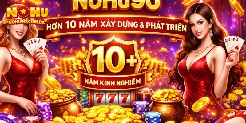 Nohu90 có hơn 10 năm xây dựng và phát triển Nohu90 có hơn 10 năm xây dựng và phát triển